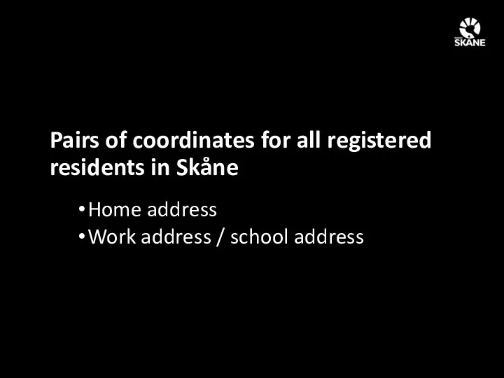 Pairs of coordinates for all registered residents in Skåne Home address Work address / school address