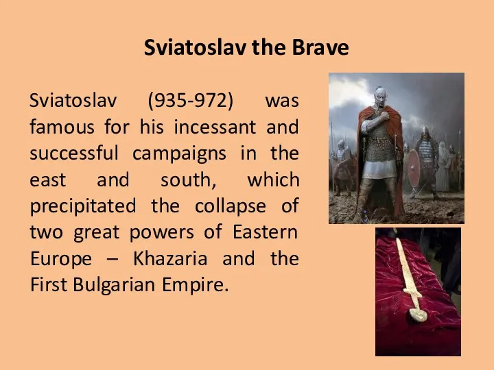 Sviatoslav the Brave Sviatoslav (935-972) was famous for his incessant