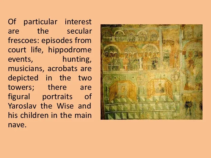 Of particular interest are the secular frescoes: episodes from court