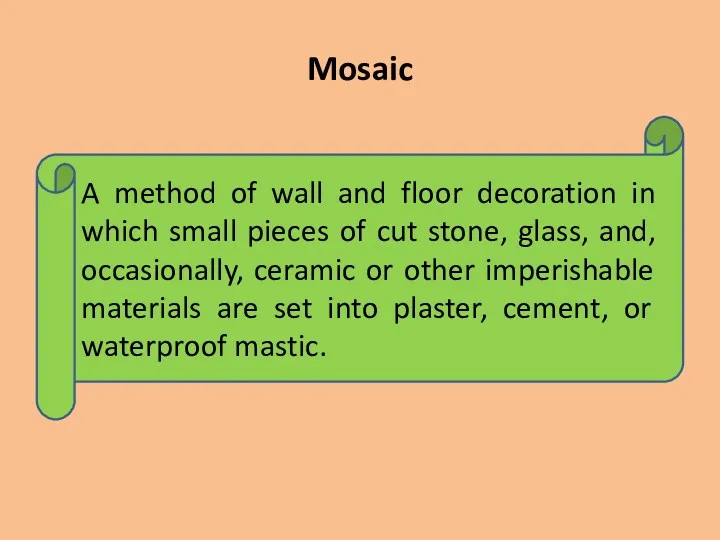 Mosaic A method of wall and floor decoration in which