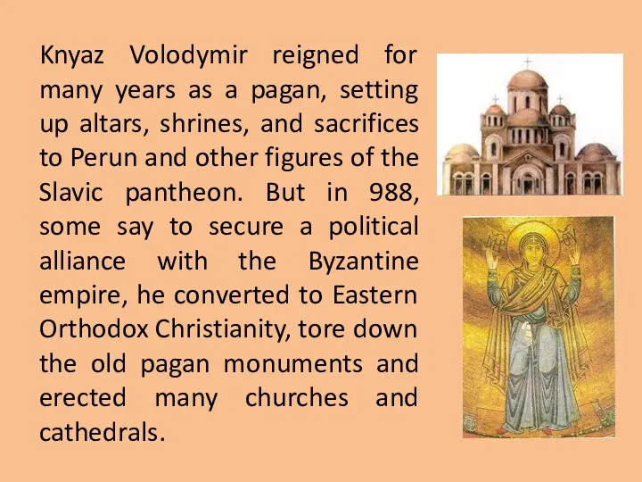 Knyaz Volodymir reigned for many years as a pagan, setting