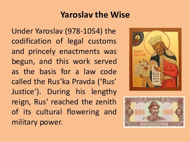 Yaroslav the Wise Under Yaroslav (978-1054) the codification of legal