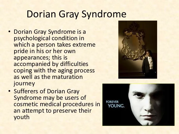 Dorian Gray Syndrome Dorian Gray Syndrome is a psychological condition