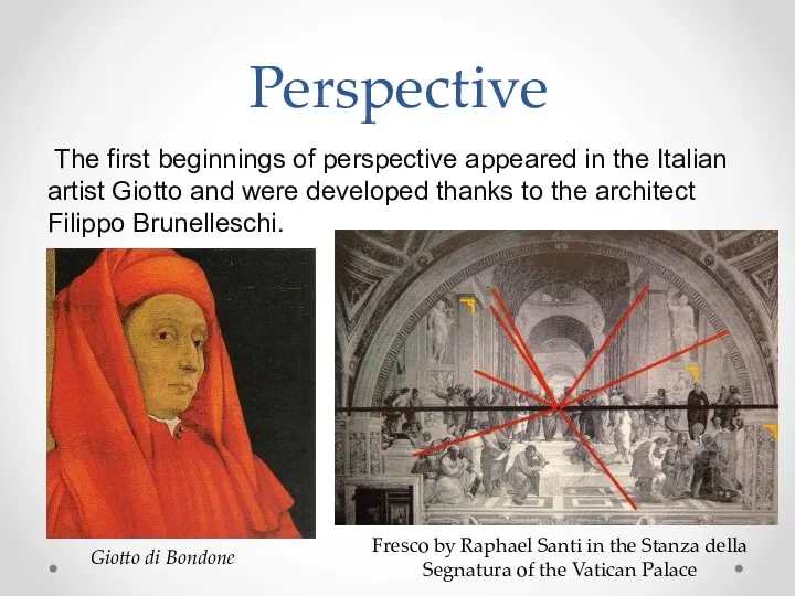 Perspective The first beginnings of perspective appeared in the Italian artist Giotto and