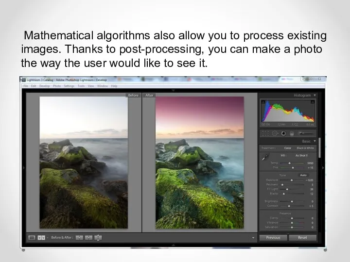Mathematical algorithms also allow you to process existing images. Thanks