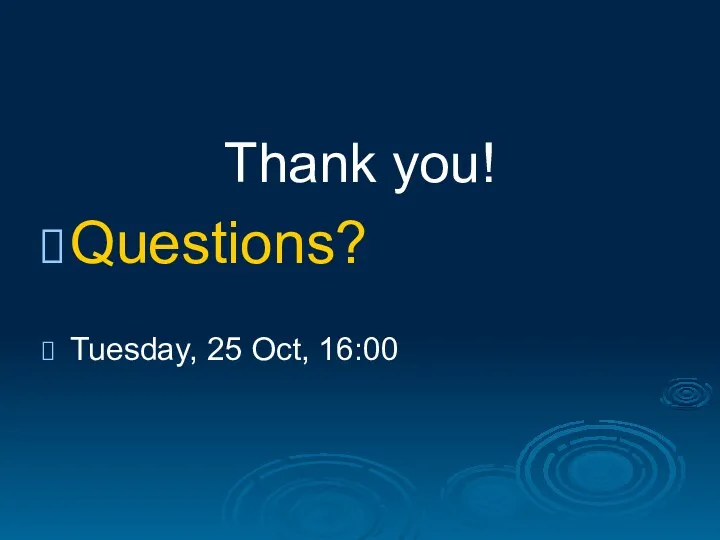 Thank you! Questions? Tuesday, 25 Oct, 16:00