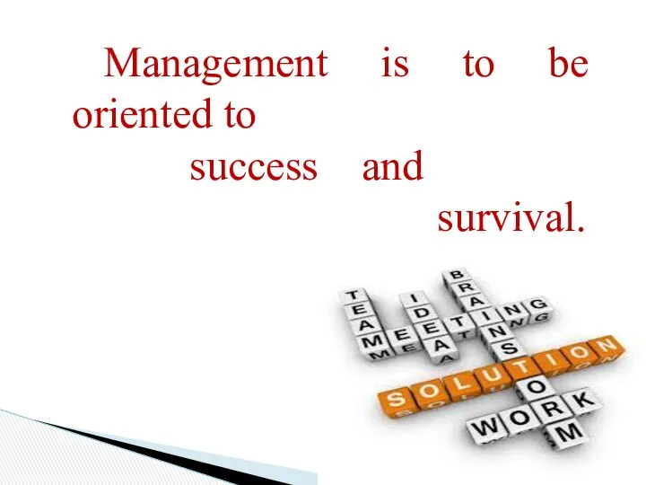 Management is to be oriented to success and survival.