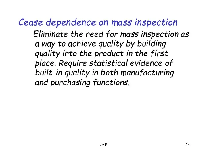 JAP Cease dependence on mass inspection Eliminate the need for