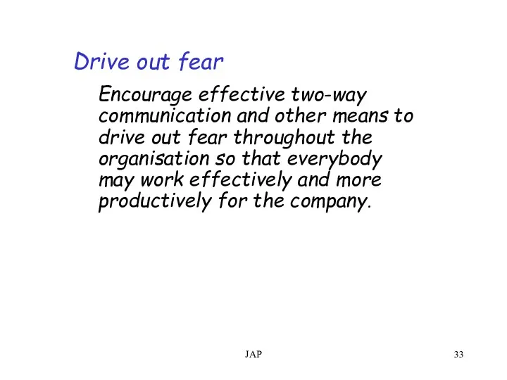 JAP Drive out fear Encourage effective two-way communication and other