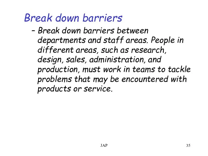 JAP Break down barriers Break down barriers between departments and