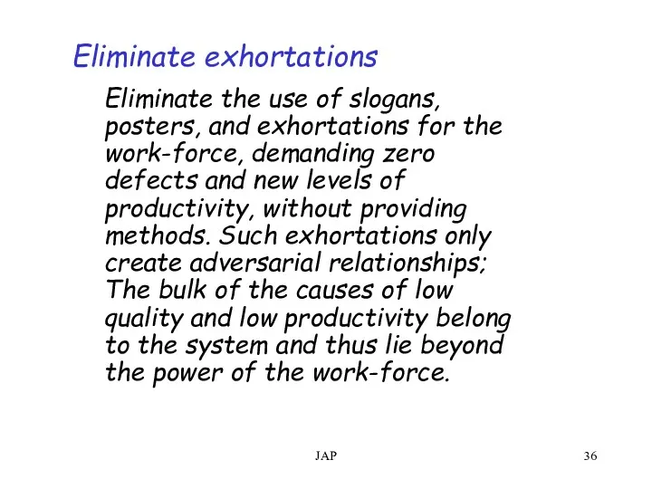JAP Eliminate exhortations Eliminate the use of slogans, posters, and