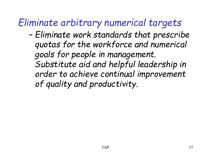JAP Eliminate arbitrary numerical targets Eliminate work standards that prescribe
