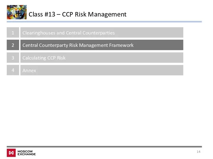 Class #13 – CCP Risk Management 1 Clearinghouses and Central Counterparties 2 Central