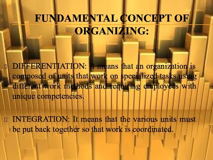 FUNDAMENTAL CONCEPT OF ORGANIZING: DIFFERENTIATION: It means that an organization
