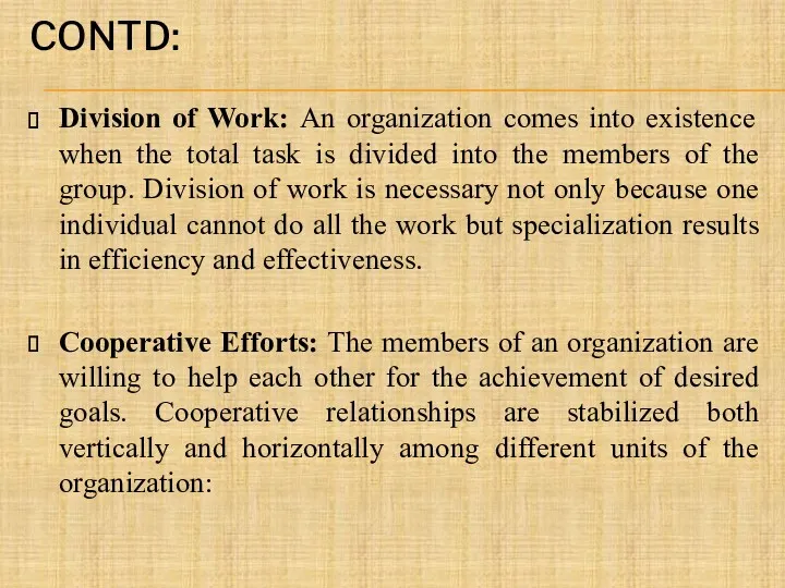 CONTD: Division of Work: An organization comes into existence when