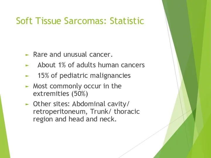 Soft Tissue Sarcomas: Statistic Rare and unusual cancer. About 1%