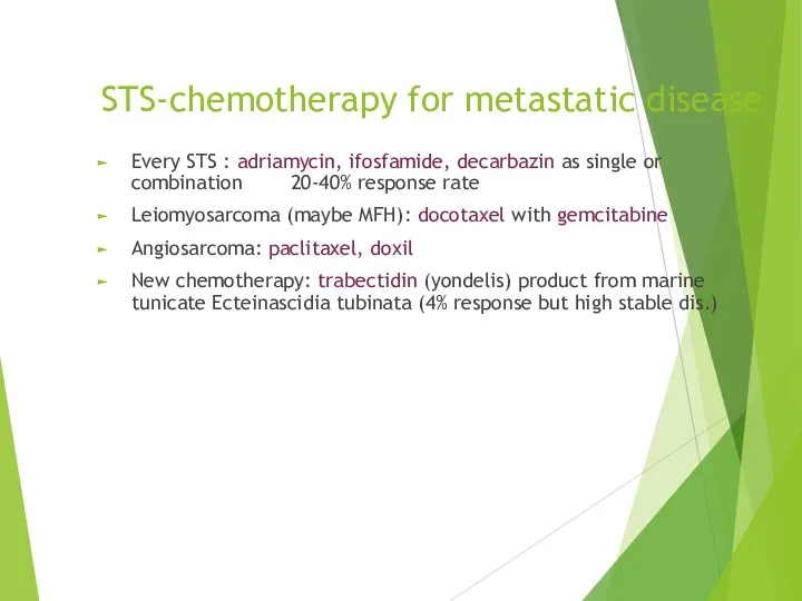 STS-chemotherapy for metastatic disease Every STS : adriamycin, ifosfamide, decarbazin