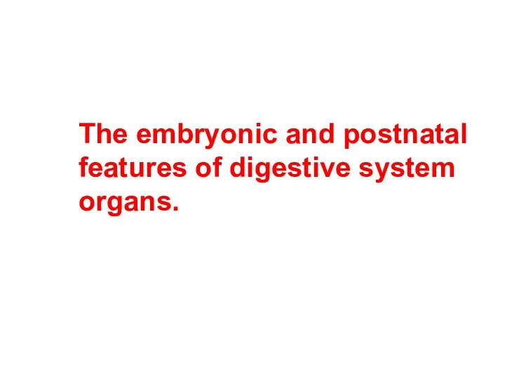 The embryonic and postnatal features of digestive system organs.