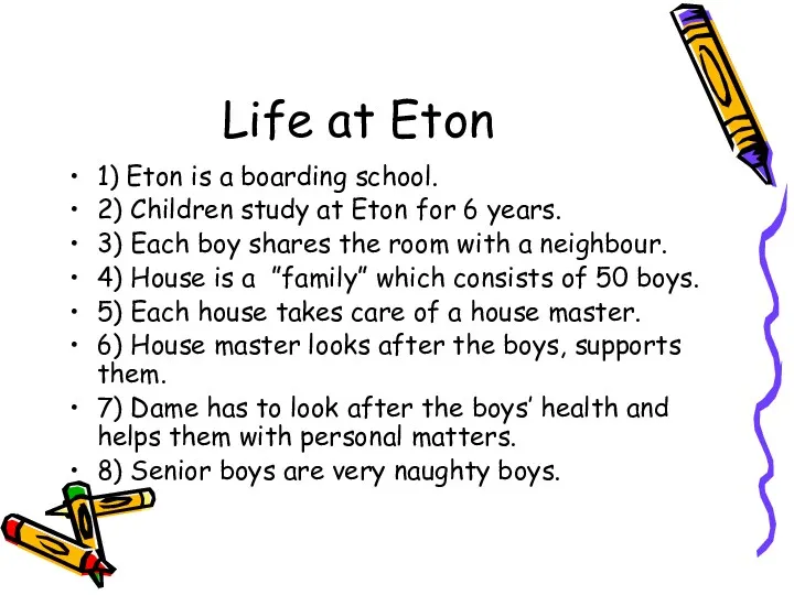 Life at Eton 1) Eton is a boarding school. 2) Children study at