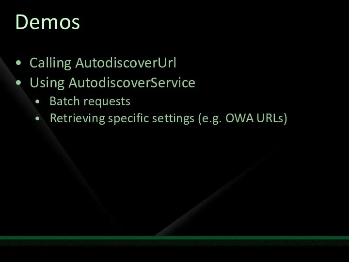 Demos Calling AutodiscoverUrl Using AutodiscoverService Batch requests Retrieving specific settings (e.g. OWA URLs)