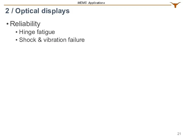 Reliability Hinge fatigue Shock & vibration failure 2 / Optical displays MEMS Applications