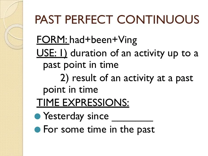 PAST PERFECT CONTINUOUS FORM: had+been+Ving USE: 1) duration of an