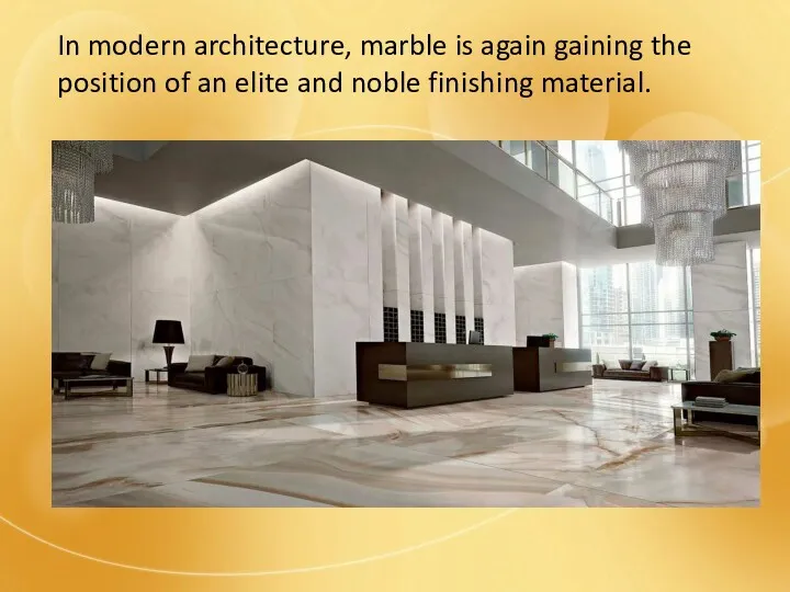 In modern architecture, marble is again gaining the position of an elite and noble finishing material.