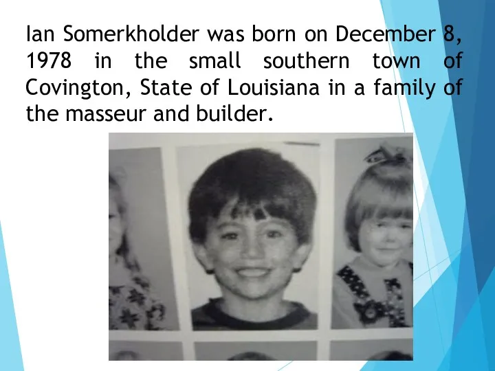 Ian Somerkholder was born on December 8, 1978 in the