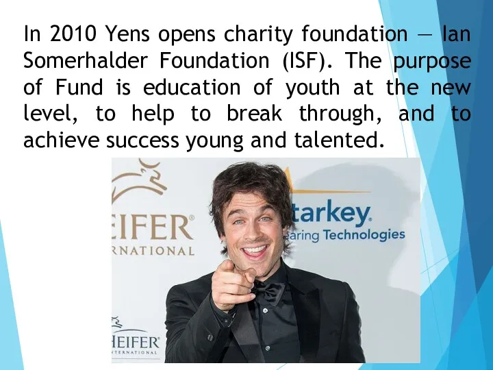 In 2010 Yens opens charity foundation — Ian Somerhalder Foundation