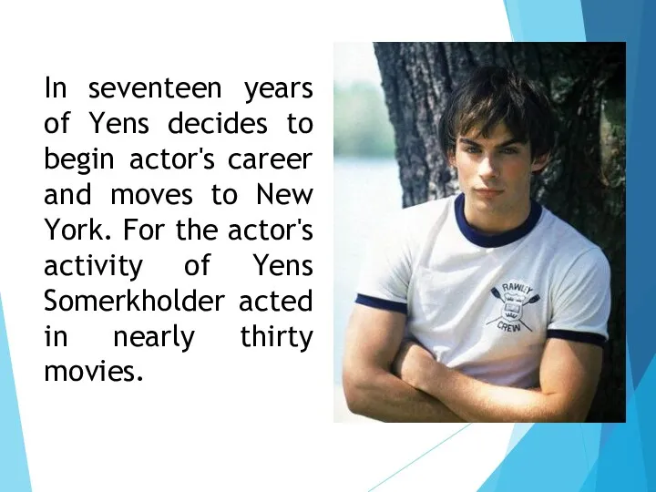 In seventeen years of Yens decides to begin actor's career