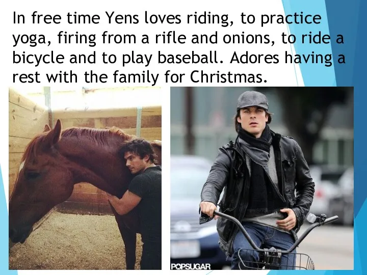 In free time Yens loves riding, to practice yoga, firing