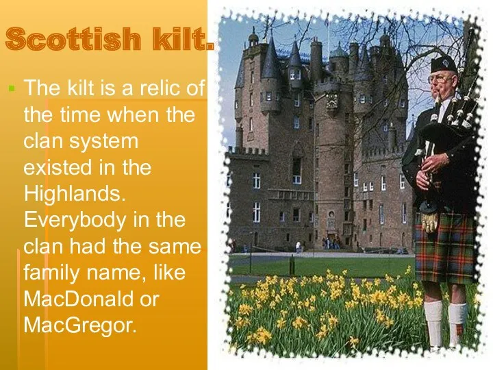 Scottish kilt. The kilt is a relic of the time