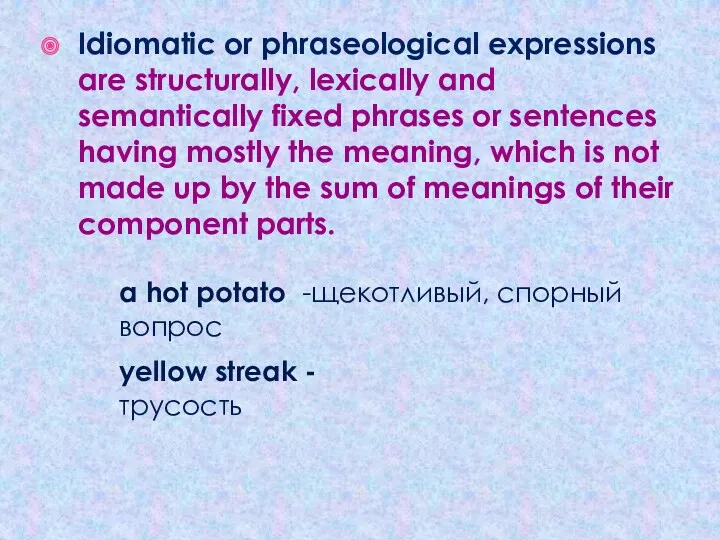 Idiomatic or phraseological expressions are structurally, lexically and semantically fixed