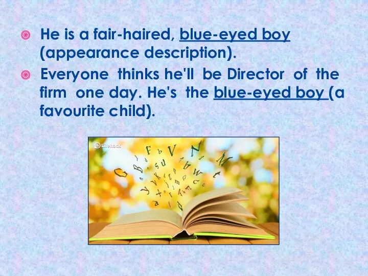 Не is a fair-haired, blue-eyed boy (appearance description). Everyone thinks