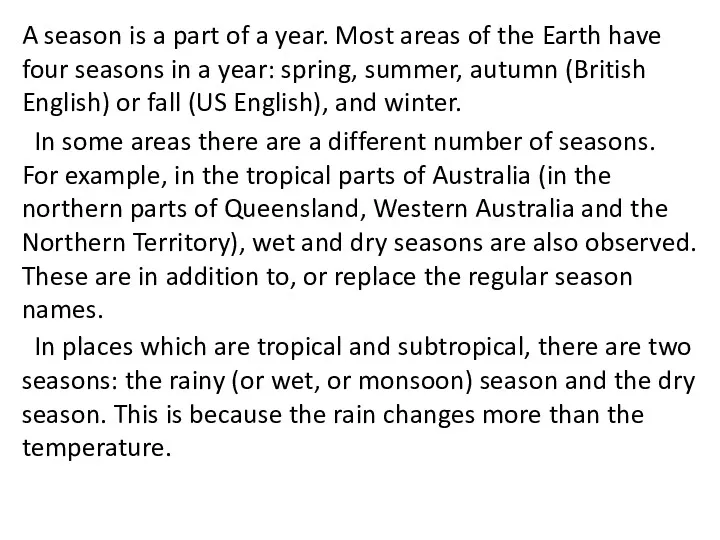 A season is a part of a year. Most areas of the Earth
