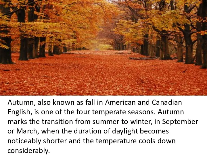 Autumn, also known as fall in American and Canadian English, is one of