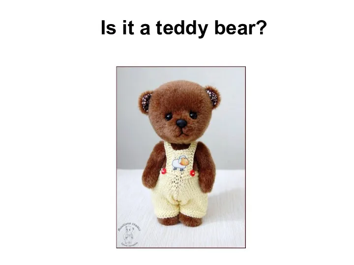 Is it a teddy bear?