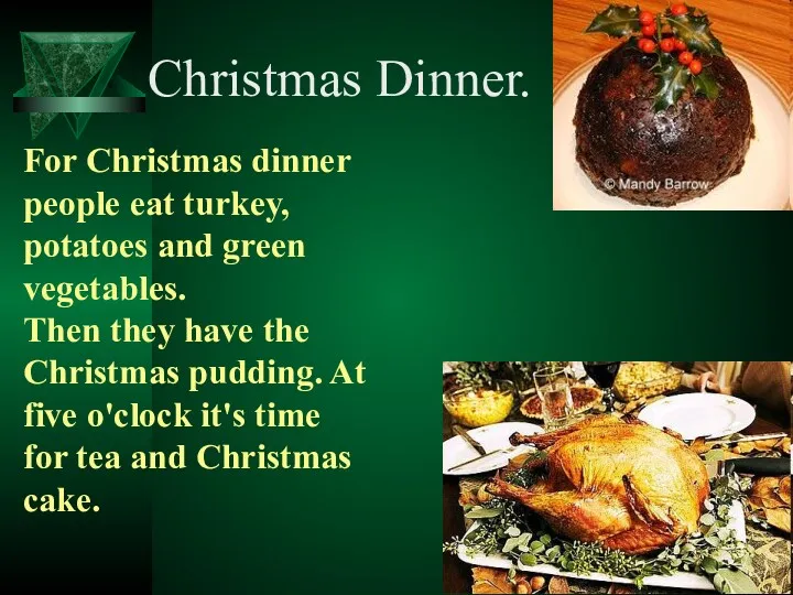 Christmas Dinner. For Christmas dinner people eat turkey, potatoes and