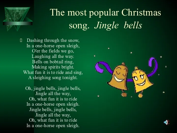 The most popular Christmas song. Jingle bells Dashing through the