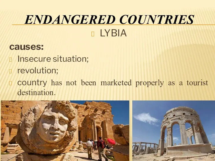 ENDANGERED COUNTRIES LYBIA causes: Insecure situation; revolution; country has not