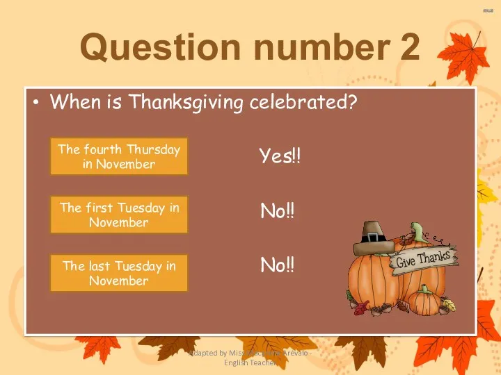 When is Thanksgiving celebrated? Yes!! No!! No!! The fourth Thursday
