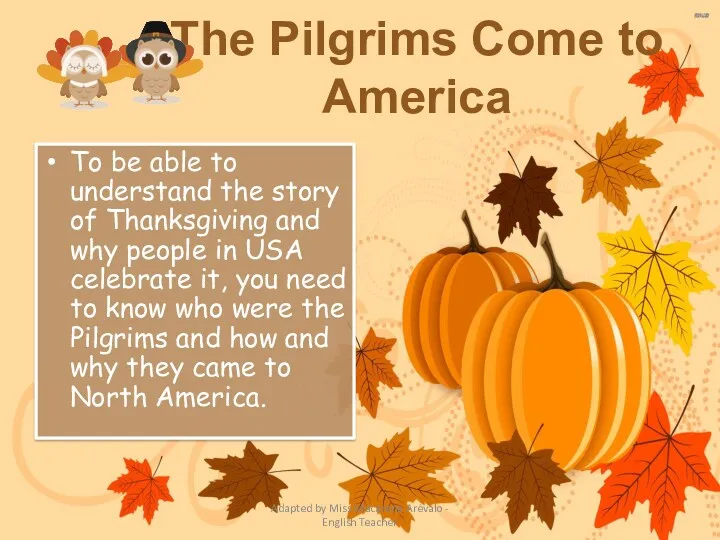 The Pilgrims Come to America To be able to understand