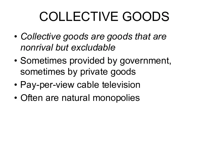 COLLECTIVE GOODS Collective goods are goods that are nonrival but