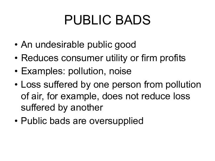 PUBLIC BADS An undesirable public good Reduces consumer utility or