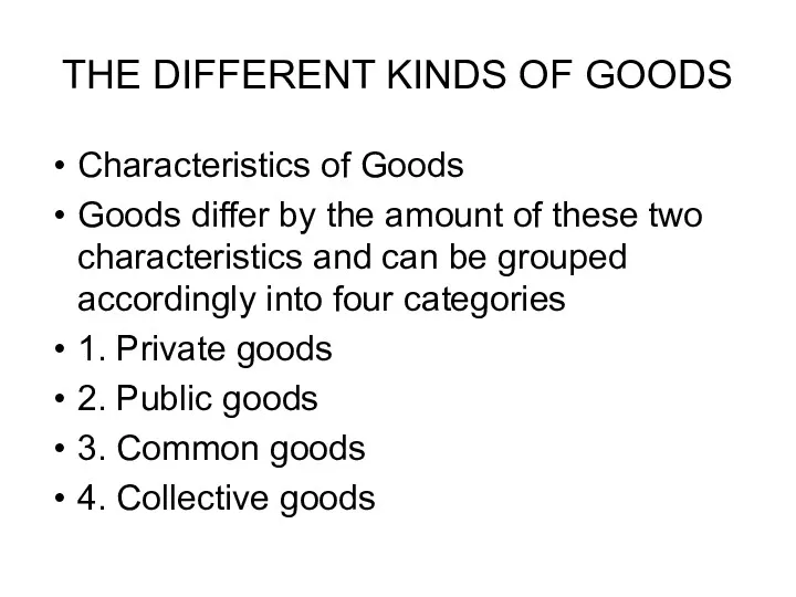 THE DIFFERENT KINDS OF GOODS Characteristics of Goods Goods differ