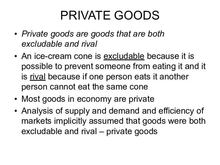 PRIVATE GOODS Private goods are goods that are both excludable