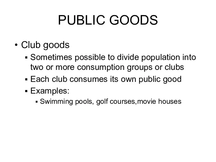 PUBLIC GOODS Club goods Sometimes possible to divide population into