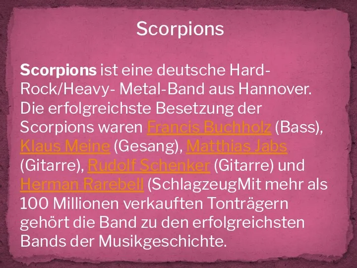 Scorpions Scorpions ist eine deutsche Hard- Rock/Heavy- Metal-Band aus Hannover.