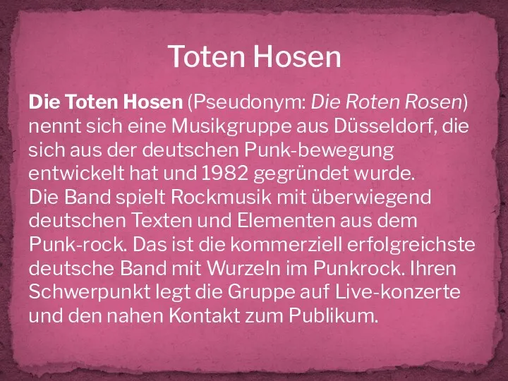 Toten Hosen Die Toten Hosen (Pseudonym: Die Roten Rosen) nennt