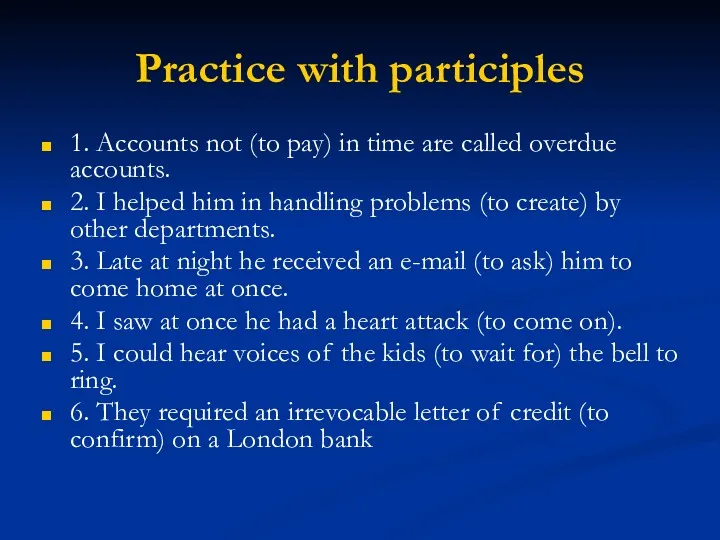 Practice with participles 1. Accounts not (to pay) in time